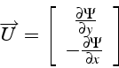 \begin{displaymath}
\overrightarrow{U}=\left[\begin{array}{c}
 \frac{\partial\P...
...artial y}\\
-\frac{\partial\Psi}{\partial x}\end{array}\right]\end{displaymath}