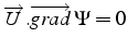 $\overrightarrow{U}.\overrightarrow{grad} \Psi=0$