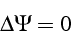 \begin{displaymath}
\Delta\Psi=0
\end{displaymath}