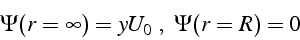 \begin{displaymath}
\Psi(r=\infty)=yU_{0} \„   \Psi(r=R)=0
\end{displaymath}