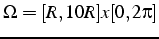 $\Omega=[R,10R]x[0,2\pi]$