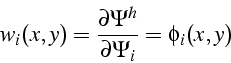 \begin{displaymath}
w_{i}(x,y)=\frac{\partial\Psi^{h}}{\partial\Psi_{i}}=\phi_{i}(x,y)\end{displaymath}