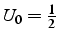 $U_{0}=\frac{1}{2}$