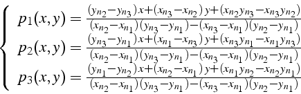 \begin{displaymath}
\left\{ \begin{array}{c}
p_{1}(x,y)=\frac{(y_{n_{2}}-y_{n_{3...
...-(x_{n_{3}}-x_{n_{1}})(y_{n_{2}}-y_{n_{1}})}\end{array}\right.
\end{displaymath}