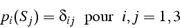 \begin{displaymath}
p_{i}(S_{j})=\delta_{ij} \mbox{  pour  }  i,j=1,3\end{displaymath}