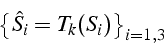 \begin{displaymath}
\left\{ \hat{S}_{i}=T_{k}(S_{i})\right\} _{i=1,3}\end{displaymath}