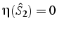 $\eta(\hat{S}_{2})=0$