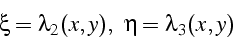 \begin{displaymath}
\xi=\lambda_{2}(x,y),   \eta=\lambda_{3}(x,y)\end{displaymath}