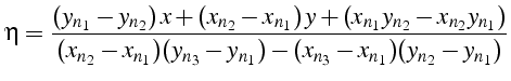 $\displaystyle \eta=\frac{(y_{n_{1}}-y_{n_{2}})  x+(x_{n_{2}}-x_{n_{1}})  y+(x...
...2}}-x_{n_{1}})(y_{n_{3}}-y_{n_{1}})-(x_{n_{3}}-x_{n_{1}})(y_{n_{2}}-y_{n_{1}})}$