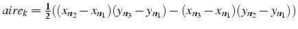 $aire_{k}=\frac{1}{2}((x_{n_{2}}-x_{n_{1}})(y_{n_{3}}-y_{n_{1}})-(x_{n_{3}}-x_{n_{1}})(y_{n_{2}}-y_{n_{1}}))$