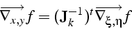 \begin{displaymath}
\overrightarrow{\nabla_{x,y}}f=(\mathbf{J}_{k}^{-1})^{t}\overrightarrow{\nabla_{\xi,\eta}}f\end{displaymath}