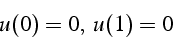 \begin{displaymath}
u(0)=0,   u(1)=0
\end{displaymath}