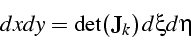 \begin{displaymath}
dxdy=\det(\mathbf{J}_{k})  d\xi d\eta\end{displaymath}