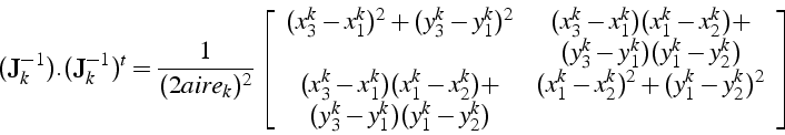 \begin{displaymath}
(\mathbf{J}_{k}^{-1}).(\mathbf{J}_{k}^{-1})^{t}=\frac{1}{(2a...
...\
(y_{3}^{k}-y_{1}^{k})(y_{1}^{k}-y_{2}^{k})\end{array}\right]\end{displaymath}