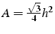 $A=\frac{\sqrt{3}}{4}h^{2}$