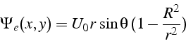 \begin{displaymath}
\Psi_{e}(x,y)=U_{0}r \sin\theta (1-\frac{R^{2}}{r^{2}})\end{displaymath}