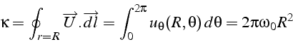 \begin{displaymath}
\kappa=\oint_{r=R}\overrightarrow{U}.\overrightarrow{dl}=\int_{0}^{2\pi}u_{\theta}(R,\theta)  d\theta=2\pi\omega_{0}R^{2}
\end{displaymath}