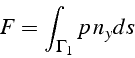 \begin{displaymath}
F=\int_{\Gamma_{1}}p  n_{y}ds\end{displaymath}