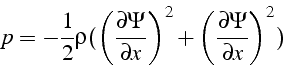 \begin{displaymath}
p=-\frac{1}{2}\rho(\left(\frac{\partial\Psi}{\partial x}\right)^{2}+\left(\frac{\partial\Psi}{\partial x}\right)^{2})\end{displaymath}