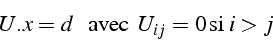 \begin{displaymath}
U.x=d  \mbox{{  avec }}   U_{ij}=0 \mbox{si}   i>j\end{displaymath}