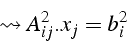 \begin{displaymath}
\leadsto A_{ij}^{2}.x_{j}=b_{i}^{2}\end{displaymath}