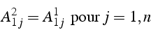 \begin{displaymath}
A_{1j}^{2}=A_{1j}^{1}   \mbox{{pour }}j=1,n\end{displaymath}