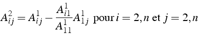 \begin{displaymath}
A_{ij}^{2}=A_{ij}^{1}-\frac{A_{i1}^{1}}{A_{11}^{1}}A_{1j}^{1}   \mbox{{pour }}i=2,n  \mbox{{et}}   j=2,n\end{displaymath}