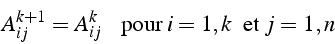 \begin{displaymath}
A_{ij}^{k+1}=A_{ij}^{k}  \mbox{{   pour }}i=1,k  \mbox{{ et }}j=1,n\end{displaymath}