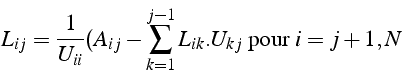 \begin{displaymath}
L_{ij}=\frac{1}{U_{ii}}(A_{ij}-\sum_{k=1}^{j-1}L_{ik}.U_{kj}  \mbox{pour }i=j+1,N\end{displaymath}