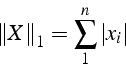 \begin{displaymath}
\left\Vert X\right\Vert _{1}=\sum_{1}^{n}\left\vert x_{i}\right\vert\end{displaymath}