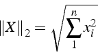 \begin{displaymath}
\left\Vert X\right\Vert _{2}=\sqrt{\sum_{1}^{n}x_{i}^{2}}\end{displaymath}