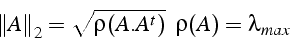 \begin{displaymath}
\left\Vert A\right\Vert _{2}=\sqrt{\rho(A.A^{t})}    \rho(A)=\lambda_{max}\end{displaymath}