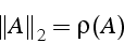 \begin{displaymath}
\left\Vert A\right\Vert _{2}=\rho(A)\end{displaymath}