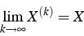 \begin{displaymath}
\lim_{k\rightarrow\infty}{X^{(k)}}=X\end{displaymath}