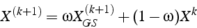 \begin{displaymath}
X^{(k+1)}=\omega X_{GS}^{(k+1)}+(1-\omega)X^{k}\end{displaymath}