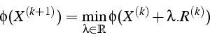 \begin{displaymath}
\phi(X^{(k+1)})=\min_{\lambda\in\mathbb{R}}\phi(X^{(k)}+\lambda.R^{(k)})\end{displaymath}