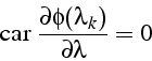 \begin{displaymath}
\mbox{car }\frac{\partial\phi(\lambda_{k})}{\partial\lambda}=0\end{displaymath}