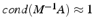 $cond(M^{-1}A)\approx1$