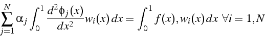 \begin{displaymath}
\sum_{j=1}^{N}\alpha_{j}\int_{0}^{1}\frac{d^{2}\phi_{j}(x)}{...
..._{i}(x)  dx=\int_{0}^{1}f(x),w_{i}(x)  dx   \forall i=1,N
\end{displaymath}