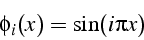 \begin{displaymath}
\phi_{i}(x)=\sin(i\pi x)\end{displaymath}