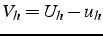 $V_{h}=U_{h}-u_{h}$