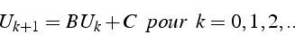 \begin{displaymath}
U_{k+1}=B  U_{k}+C  \mbox{}{   pour  }   k=0,1,2,..\end{displaymath}