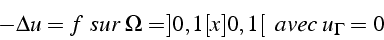 \begin{displaymath}
-\Delta u=f   \mbox{}{sur  }\Omega=]0,1[x]0,1[   \mbox{}{  avec }  u_{\Gamma}=0\end{displaymath}