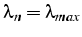 $\lambda_{n}=\lambda_{max}$