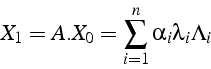 \begin{displaymath}
X_{1}=A.X_{0}=\sum_{i=1}^{n}{\alpha_{i}\lambda_{i}\Lambda_{i}}\end{displaymath}