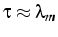 $\tau\approx\lambda_{m}$