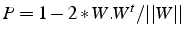 $P=1-2*W.W^{t}/\vert\vert W\vert\vert$