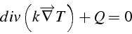 \begin{displaymath}
div\left(k\overrightarrow{\nabla}T\right)+Q=0\end{displaymath}