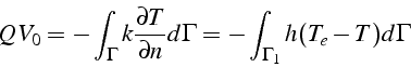 \begin{displaymath}
Q  V_{0}=-\int_{\Gamma}k\frac{\partial T}{\partial n}d\Gamma=-\int_{\Gamma_{1}}h(T_{e}-T)d\Gamma\end{displaymath}