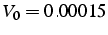 $V_{0}=0.00015$